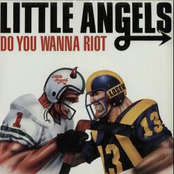Little Angels : Do You Wanna Riot